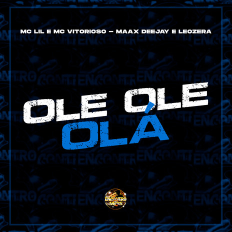 Ole Ole Olá ft. MC VITORIOSO, Maax Deejay & LeoZera | Boomplay Music