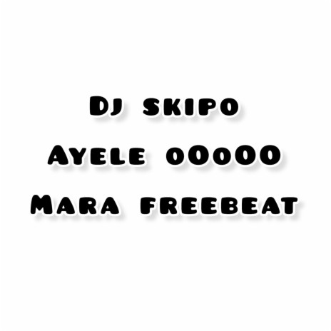 Ayele O Mara Beat ft. Dj Skipo | Boomplay Music