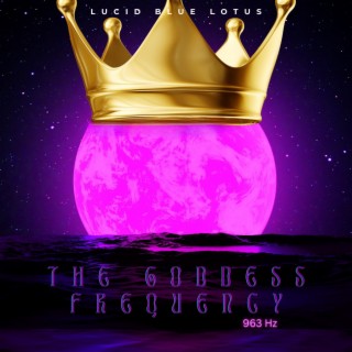 The Goddess Frequency 963 hz