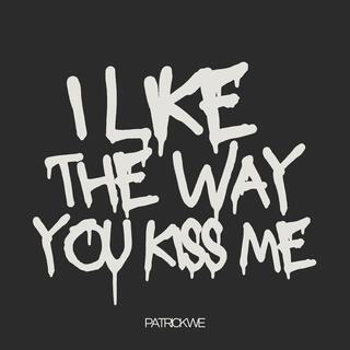 I Like The Way You Kiss Me