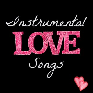 Instrumental Love Songs for Quiet Moments (Romantic Top 40 Classics)