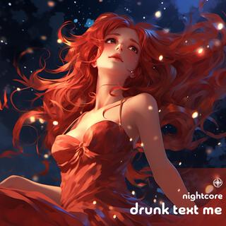 Drunk Text Me (Nightcore)