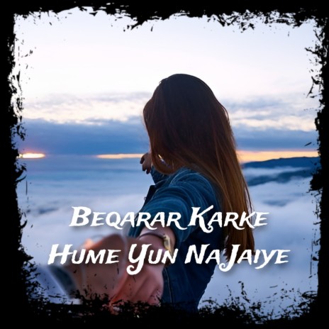 Bekarar Karke Hume Yun Na Jaiye | Boomplay Music