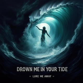 Drown Me In Your Tide