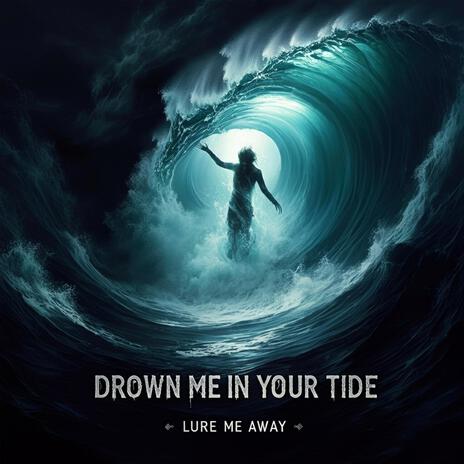 Drown Me In Your Tide | Boomplay Music