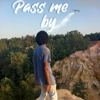 Pass me By