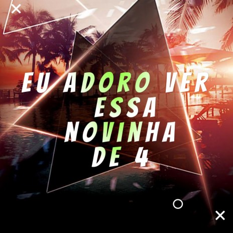 EU ADORO VER , ESSA NOVINHA DE 4 | Boomplay Music