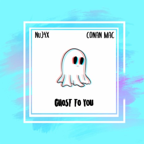 Ghost to You ft. Conan Mac | Boomplay Music