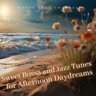 Sweet Bossa and Jazz Tunes for Afternoon Daydreams