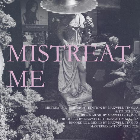 Mistreat Me (Midnight Edition) | Boomplay Music