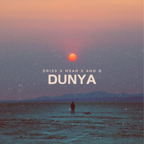 Dunya ft. DRI$$ & MSAH