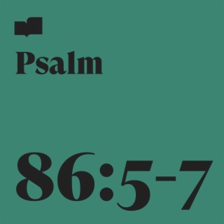 Psalm 86:5-7