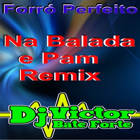 Na Balada e Pam Remix ft. Forró Perfeito