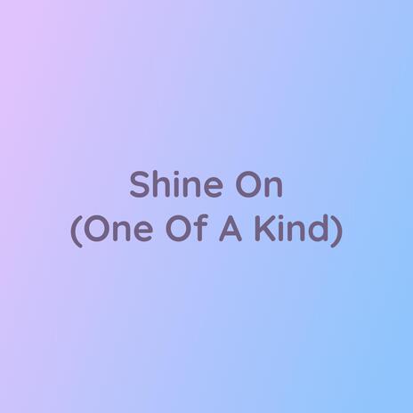 Shine On (One Of A Kind) | Boomplay Music