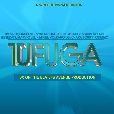 Tufuga (with Jim Siizer, Kim Keiz, Vyne Mosha, SHAXX MC, Jesse Kats, Cuteblaq Rymz, Volkano UG, Chaka Bounty, Marvio Ug & Sparrow Fake) | Boomplay Music