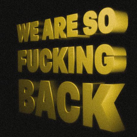 We Are So Fucking Back | Boomplay Music