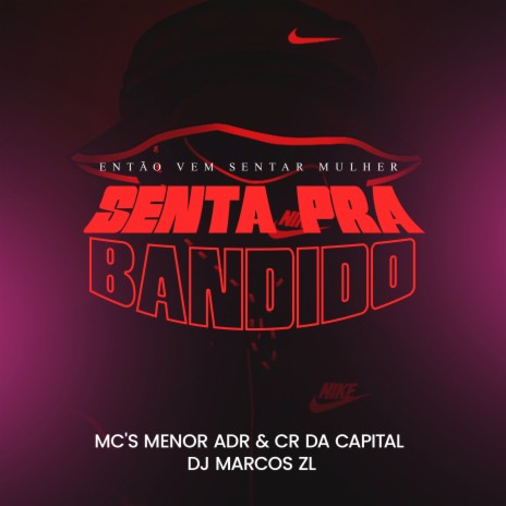 Então Vem Sentar Mulher, Senta pra Bandido ft. MC Menor Adr & MC CR da Capital | Boomplay Music