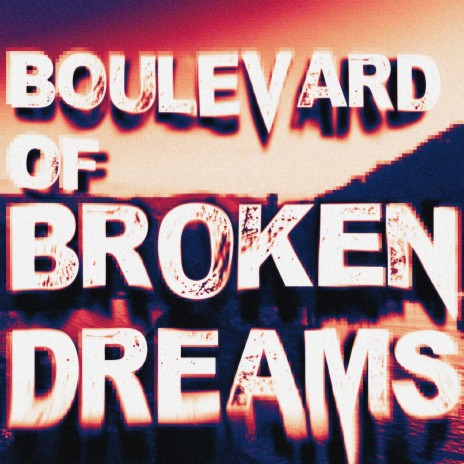 BOULEVARD OF BROKEN DREAMS | Boomplay Music