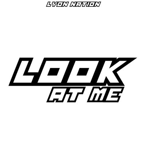 LOOK AT ME | Boomplay Music