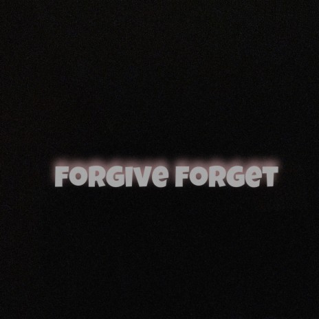 Forgive Forget | Boomplay Music
