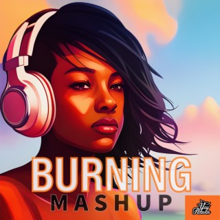 Burning (MashUp)