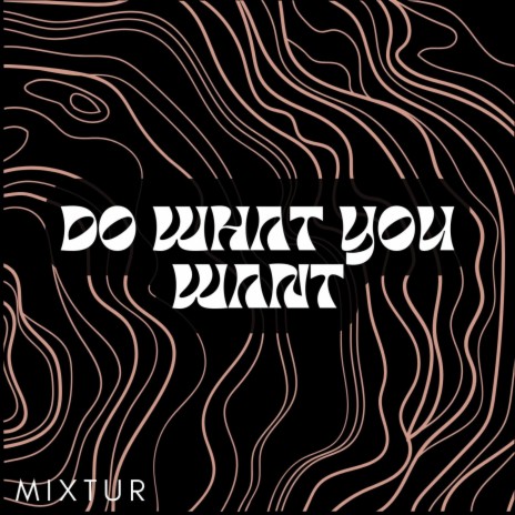 Do What You Want | Boomplay Music