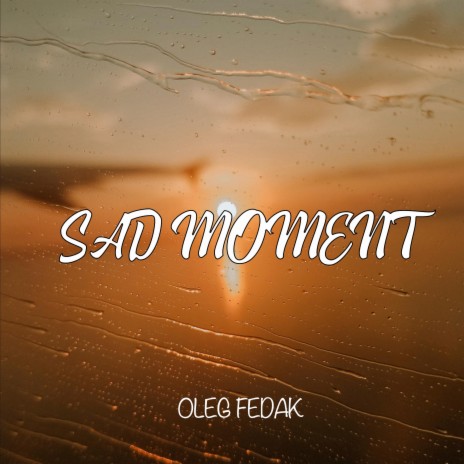 Sad Moment | Boomplay Music