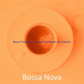Bossa Trombone - Background Music for Autumn