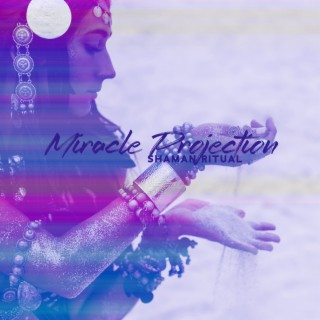 Miracle Projection: Shaman Ritual Journey
