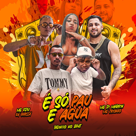 É Só Pau e Água ft. MC Di Magrin, MC Edu, Tacinho no beat & Ea Rayssa | Boomplay Music