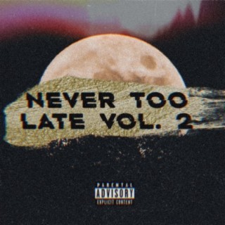 Never Too Late, Vol. 2