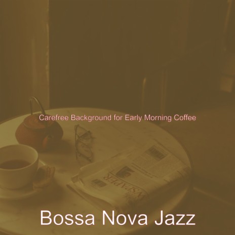 Marvellous Bossa Nova - Vibe for Early Morning Coffee