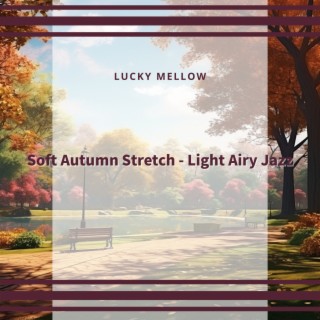Soft Autumn Stretch - Light Airy Jazz