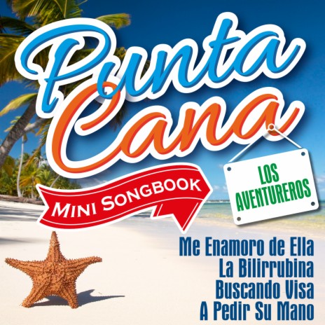 Punta Cana Mini Songbook: Me Enamoro de Ella / La Bilirrubina / Buscando Visa / A Pedir Su Mano | Boomplay Music