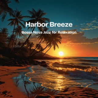 Harbor Breeze: Bossa Nova Jazz for Relaxation