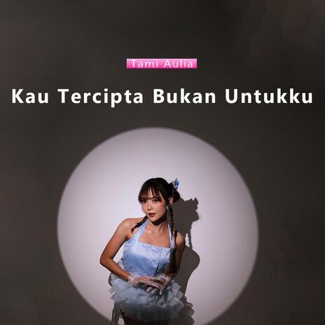 Kau Tercipta Bukan Untukku | Boomplay Music