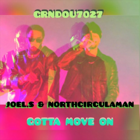 GOTTA MOVE ON ft. JOEL.S & NORTHCIRCULAMAN | Boomplay Music