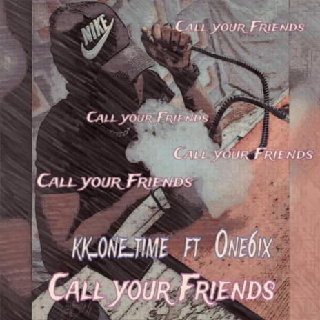 Call your Friends ft. One6ix | Boomplay Music