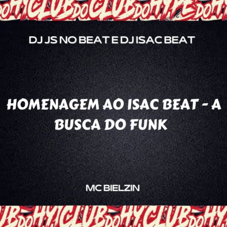 HOMENAGEM AO ISAC BEAT A BUSCA DO FUNK ft. DJ JS NO BEAT, DJ ISAC BEAT & BIELZIN MC | Boomplay Music