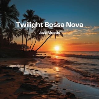 Twilight Bossa Nova: Jazz Moods