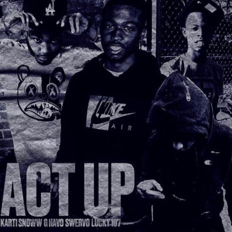 Act Up ft. Lucky 107, Swer Vo & G Havo