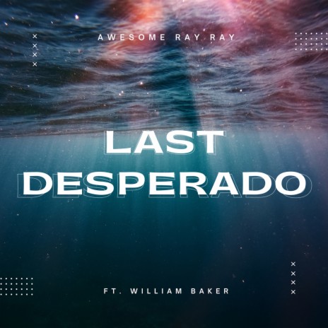 Last Desperado ft. William Baker | Boomplay Music