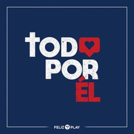 Todo por Él (Congregacional Version) ft. Ministerio Joven Unión Chilena | Boomplay Music