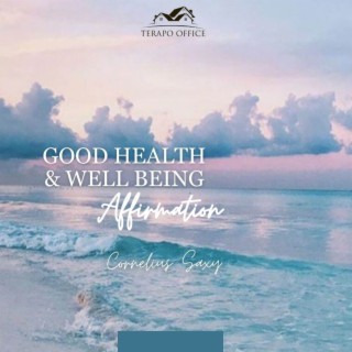 GOOD HEALTH & WELL BEING AFFIRMATION