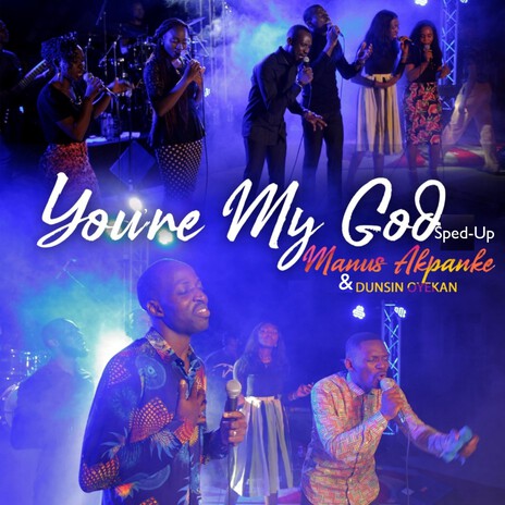 You're My God (Sped-Up) ft. Dunsin Oyekan