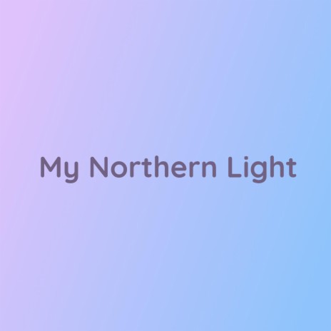My Northern Light | Boomplay Music