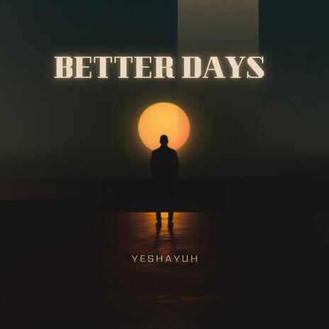 BETTER DAYS | Boomplay Music