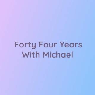 Forty Four Years With Michael