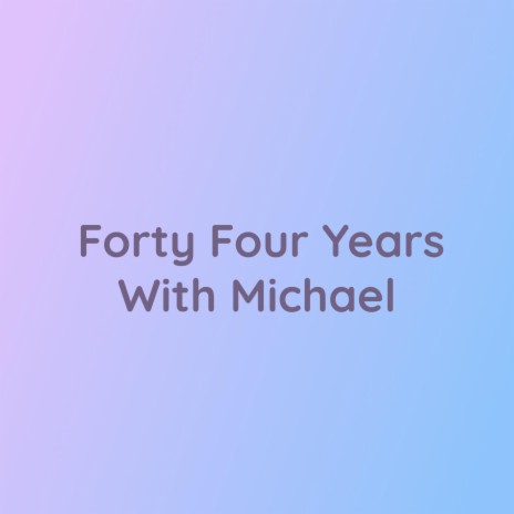 Forty Four Years With Michael | Boomplay Music