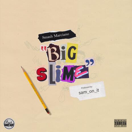 BIG SLIME | Boomplay Music